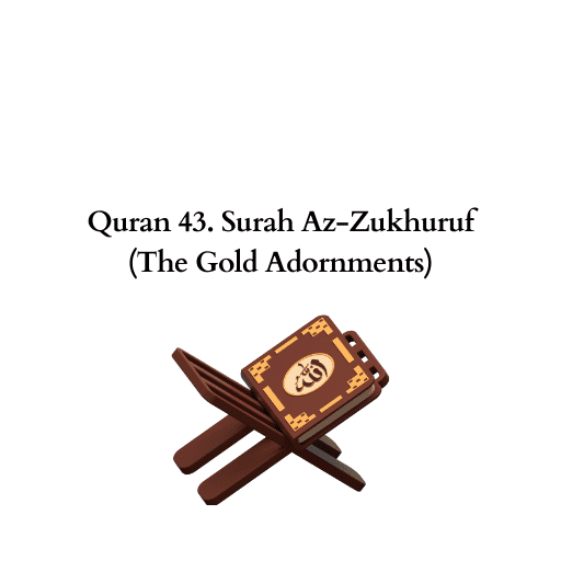 Quran 43. Surah Az-Zukhuruf (The Gold Adornments) 